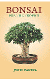 BONSAI FOR THE TROPICS Author : Jyoti Pandya