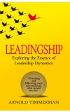 LEADINGSHIP: EXPLORING THE ESSENCE OF LEADERSHIP Author : Arnold Timmerman