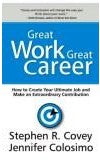 GREAT WORK GREAT CAREER Author : Stephen Covey, Jennifer Colosimo