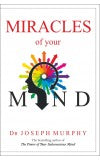 MIRACLES OF YOUR MIND Author : Dr. Joseph Murphy