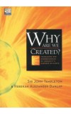 WHY ARE WE CREATED? Author : John Marks Templeton with Rebekah Dunlap