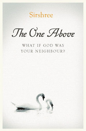 THE ONE ABOVE – WHAT IF GOD WERE YOUR NEIGHBOR by Sirshree