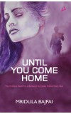 UNTIL YOU COME HOME - The Endless Wait for a Beloved to Come Home From War (English ) Author : MRIDULA BAJPAI