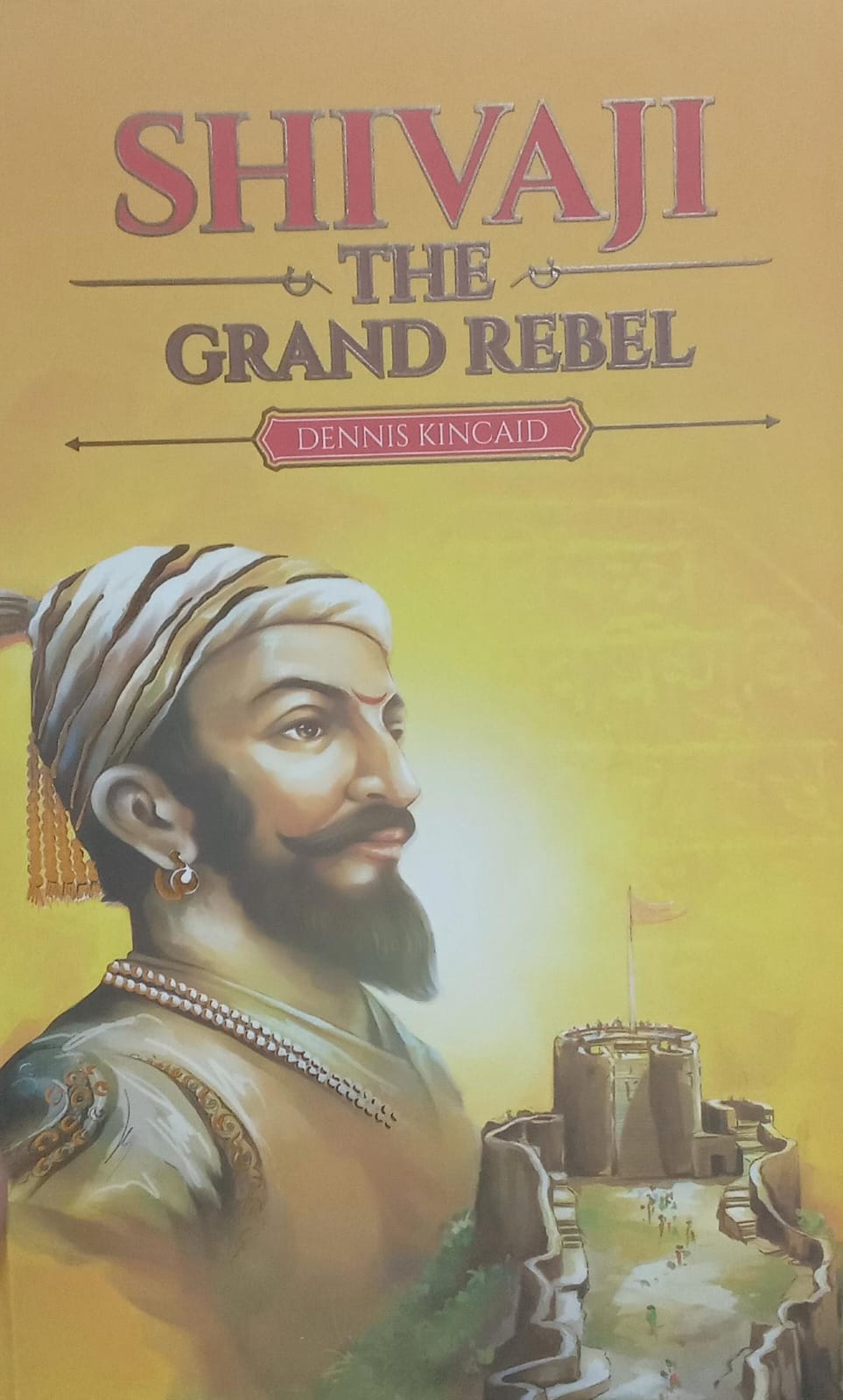 Shivaji The Grand Rebel BY Dennis Kincaid