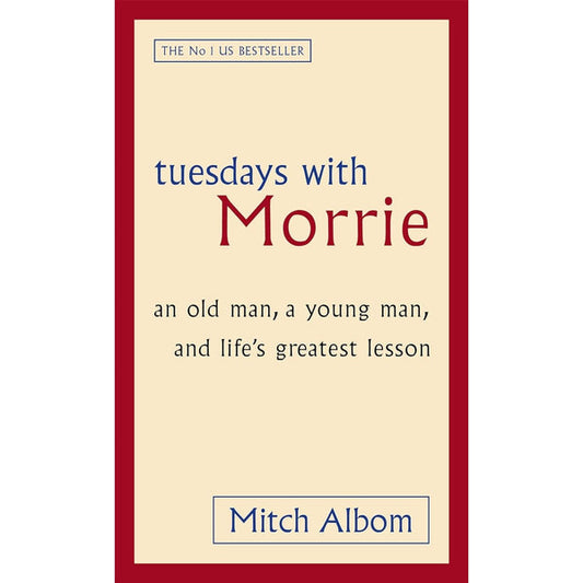 Tuesdays With Morrie: An old man, a young man, and life's greatest lesson by Mitch Albom