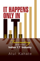 It Happens Only In I.T. by Atul Kahate