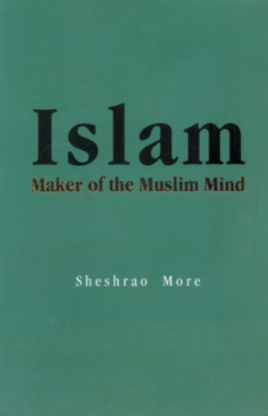 Islam  maker of the muslim mind By Sheshrao More