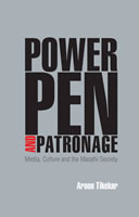 Power, Pen & Patronage Media, Culture and the Marathi Society by Arun Tikekar